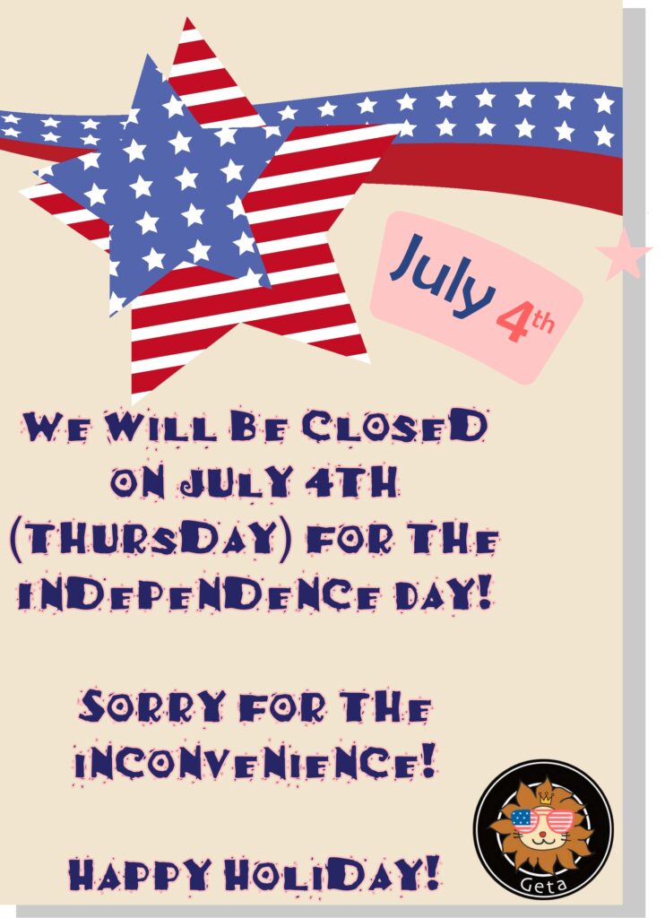 We will be closed on July 4th 2024 (Thursday) for the Independence Day! Happy Holiday!